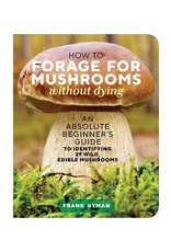 How to Forage for Mushrooms Without Dying