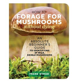 How to Forage for Mushrooms Without Dying
