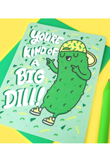 You're Kind of a Big Dill Greeting Card