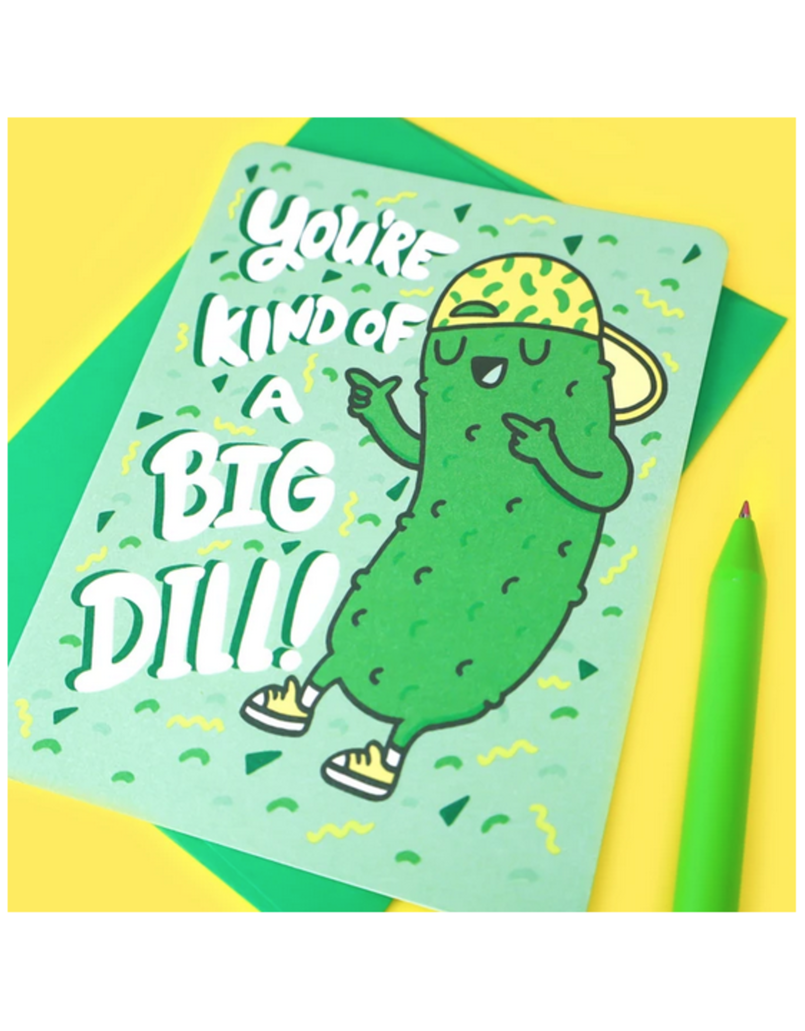You're Kind of a Big Dill Greeting Card