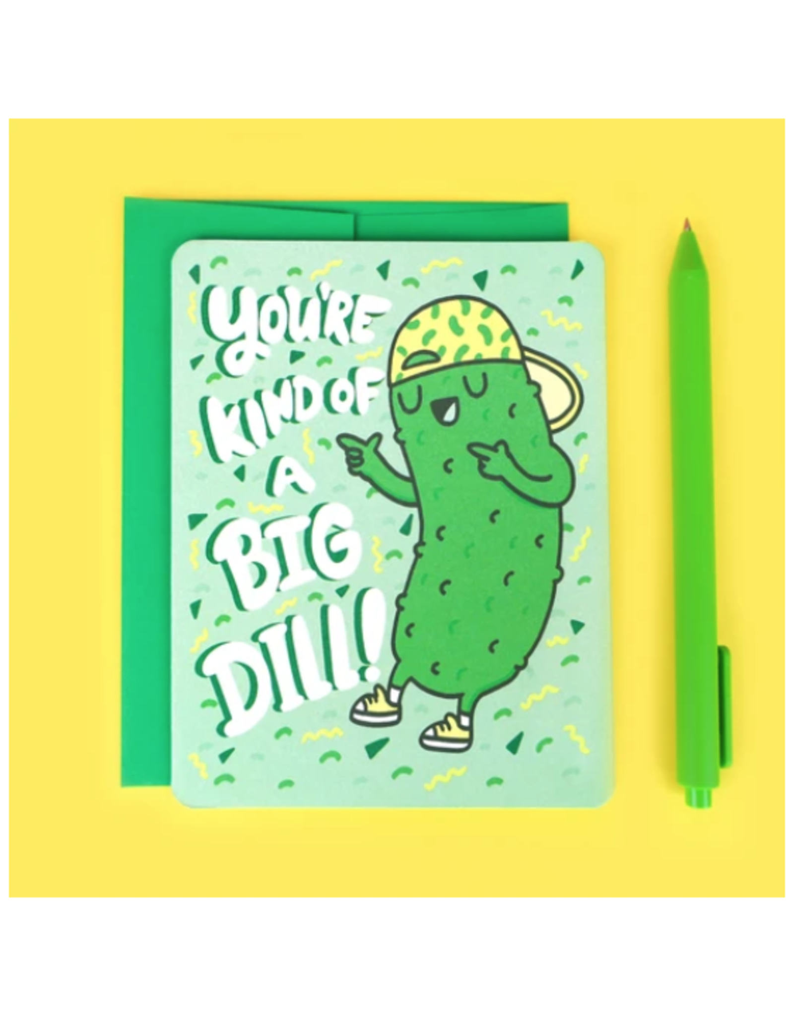 You're Kind of a Big Dill Greeting Card