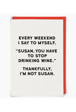 Susan Stop Drinking Wine Greeting Card Susan Stop Drinking Wine Greeting Card