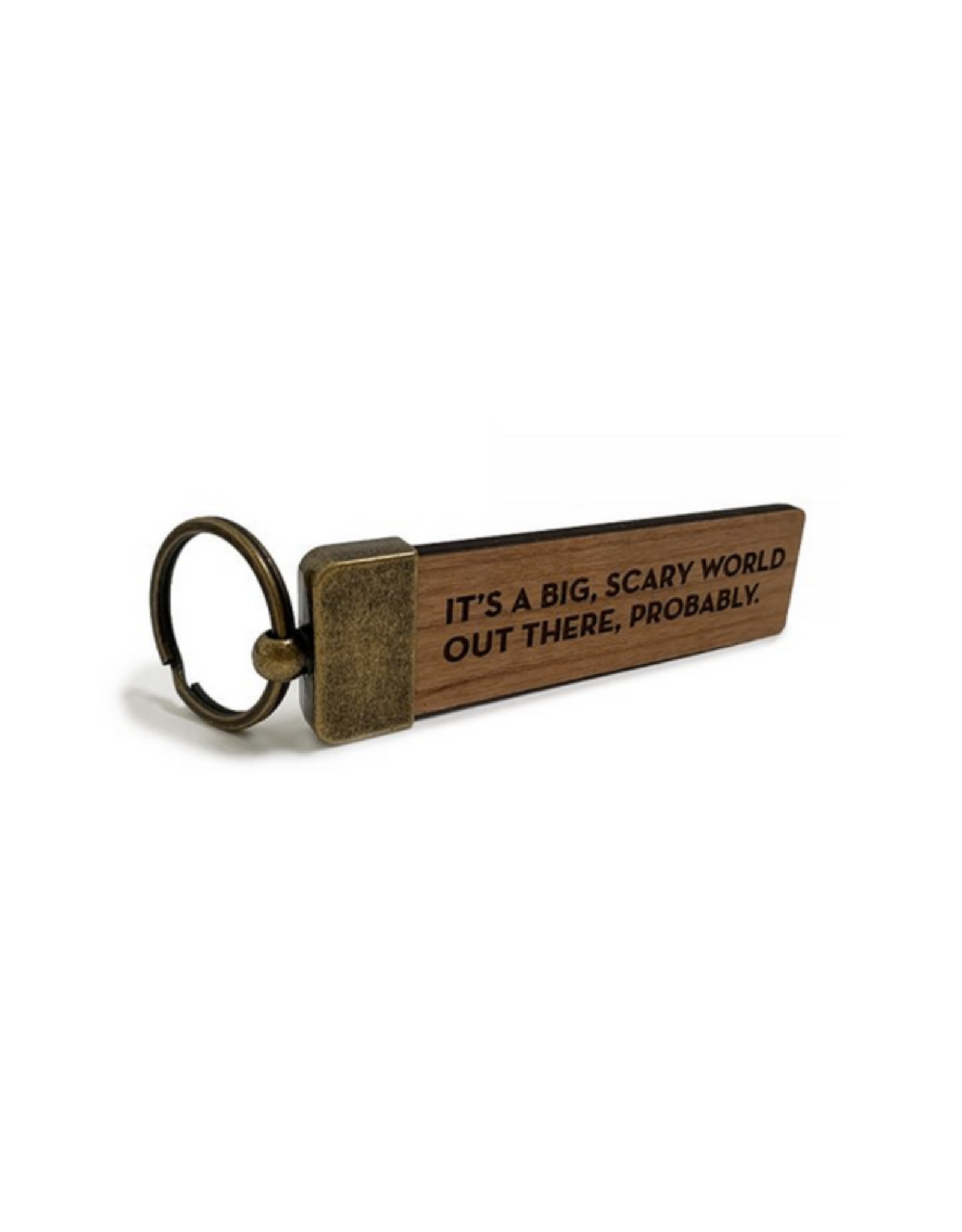 It's a Big Scary World Out There, Probably Keychain*