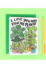 I Love You More Than My Plants Greeting Card