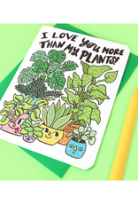 I Love You More Than My Plants Greeting Card