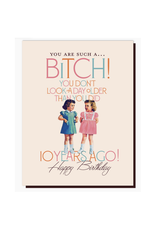 Bitch You Don't Look a Day Older Greeting Card