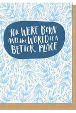 You Were Born And The World Is A Better Place (Dark) Greeting Card