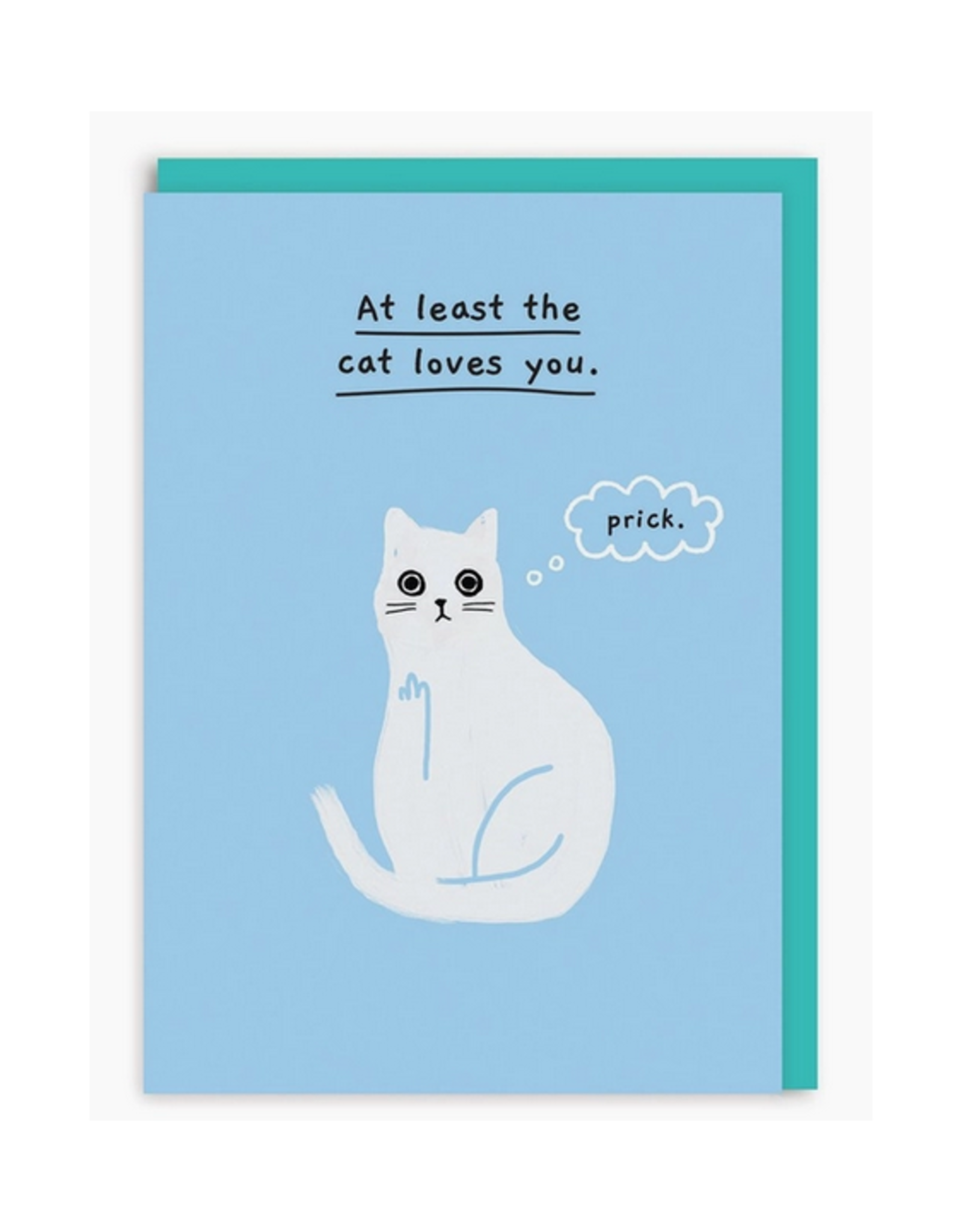 At Least the Cat Loves You Greeting Card