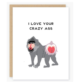 I Love Your Crazy Ass Greeting Card
