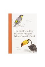 Field Guide to Dumb Birds of the Whole Stupid World