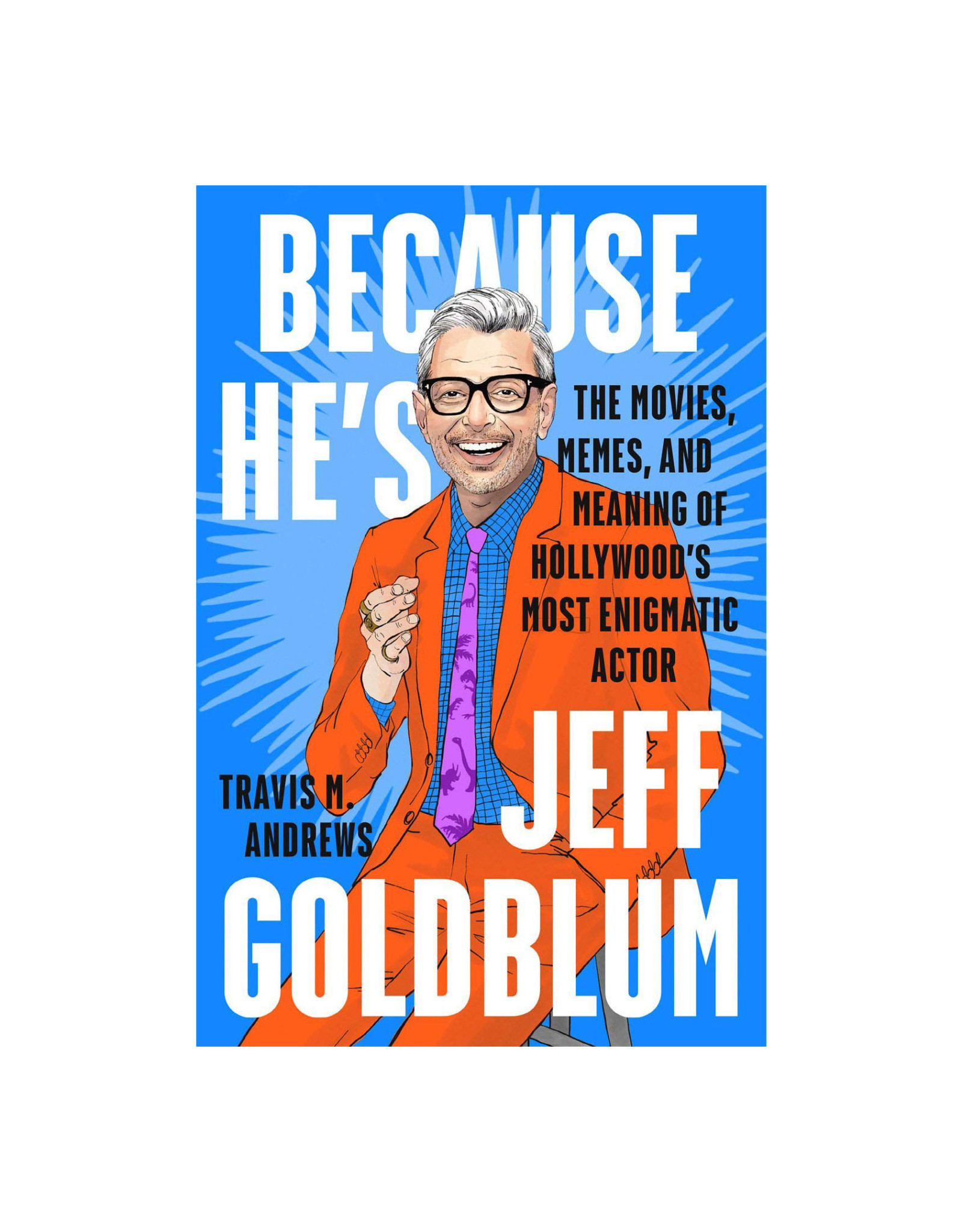 Because He's Jeff Goldblum