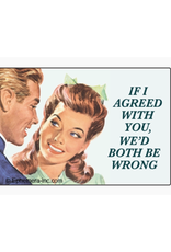 If I Agreed With You... Magnet