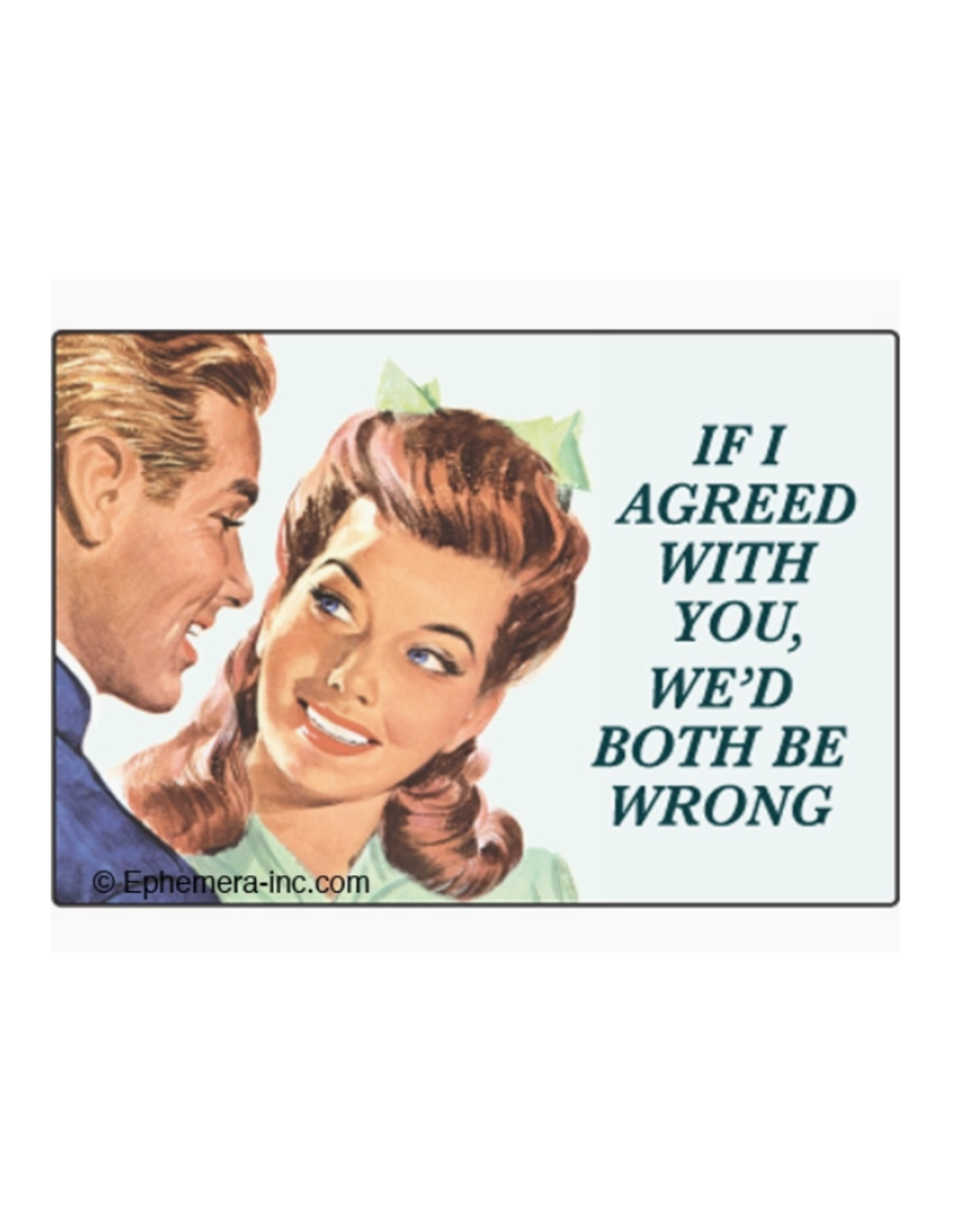 If I Agreed With You... Magnet
