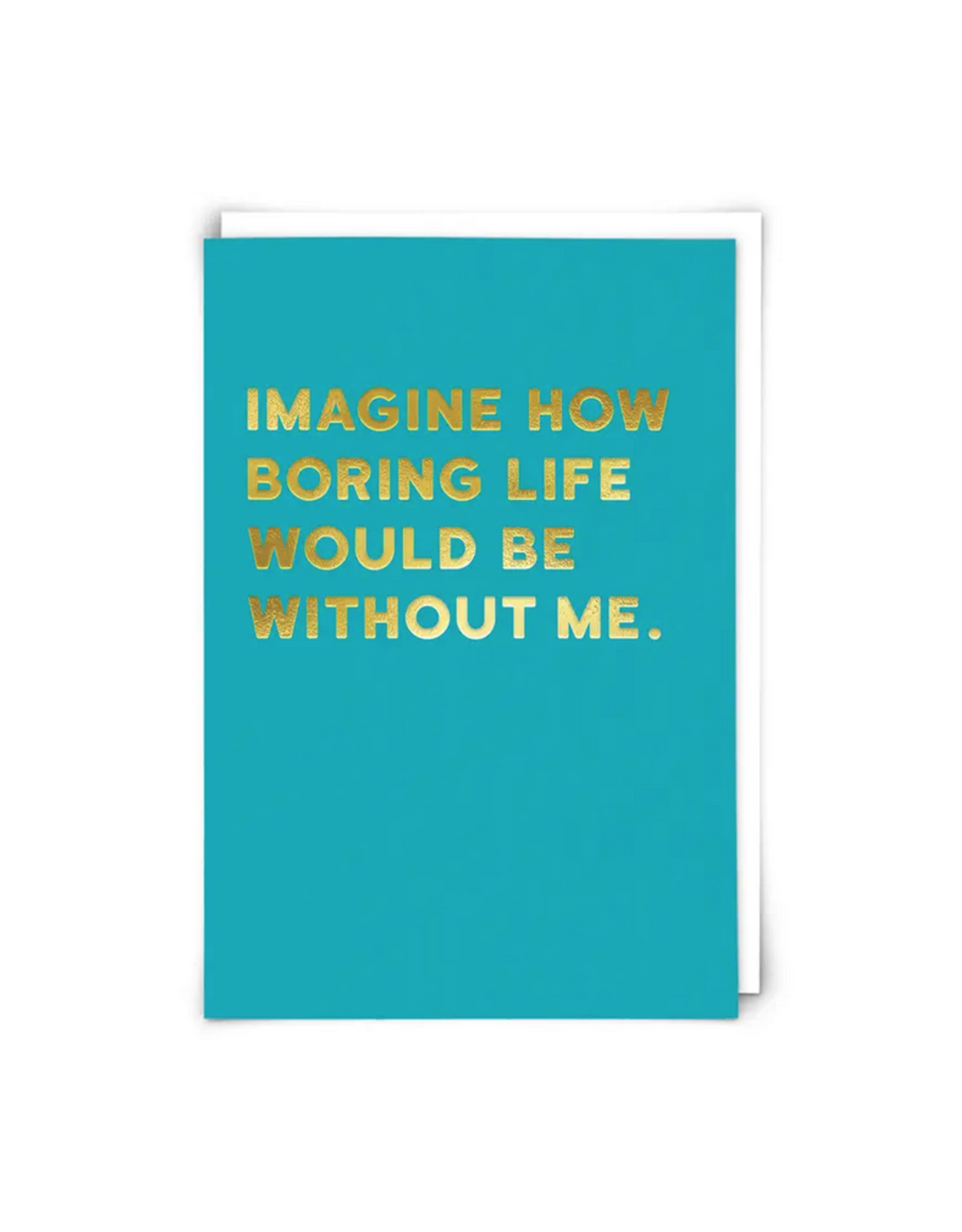 Imagine How Boring Life Would Be Greeting Card