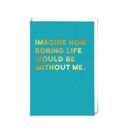 Imagine How Boring Life Would Be Greeting Card
