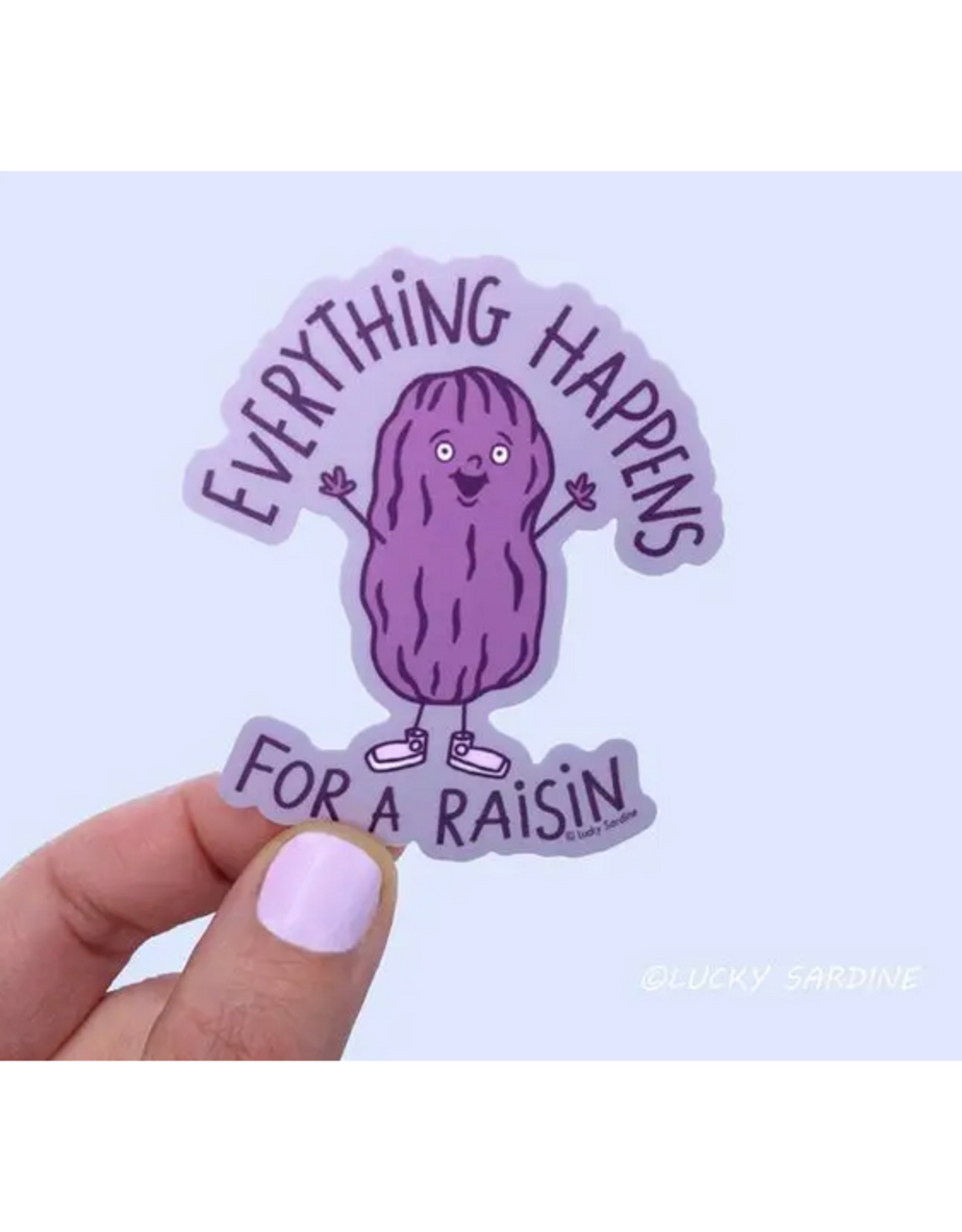 Everything Happens for a Raisin Sticker