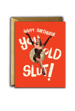 Happy Birthday, You Old Slut Greeting Card