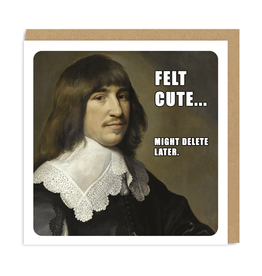 Felt Cute Might Delete Later Greeting Card