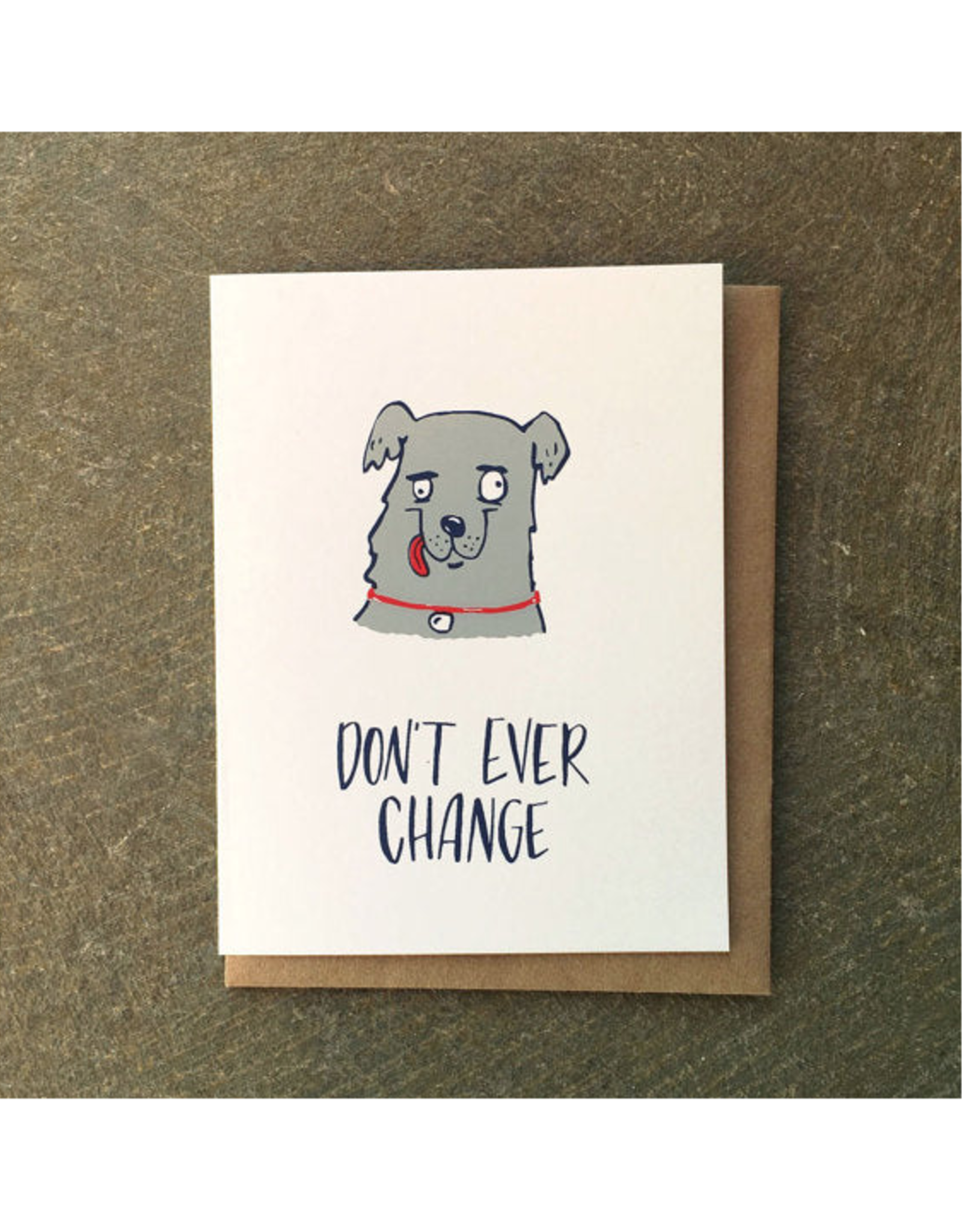 Don't Ever Change Greeting Card*