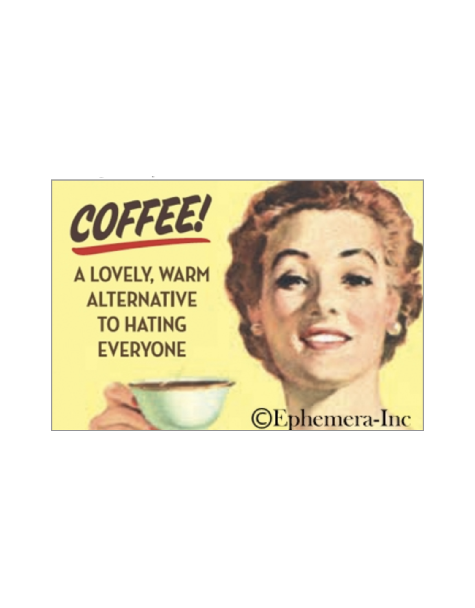 Coffee! A Lovely Alternative to Hating Everyone Magnet