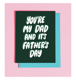 You're My Dad & It's Father's Day Greeting Card