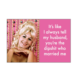 You're the Dipshit Who Married Me Magnet