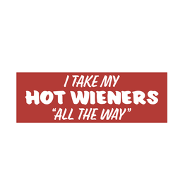 I Take My Hot Wieners All the Way Sticker