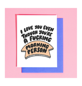 Love You Even Though You're a Morning Person Greeting Card