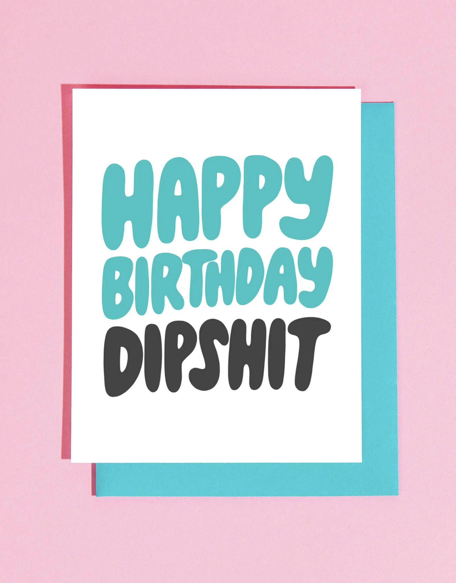 Happy Birthday Dipshit Greeting Card