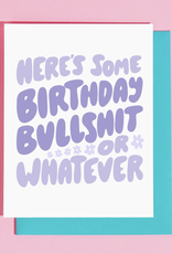 Here's Some Birthday Bullshit...Greeting Card