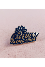 Be Excellent to Each Other Enamel Pin