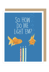 So, How We Light Em? Goldfish Birthday Greeting Card