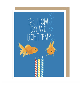 So, How We Light Em? Goldfish Birthday Greeting Card