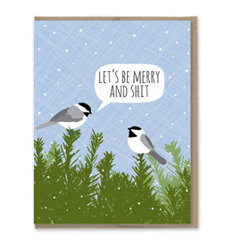 Let's Be Merry and Shit Chickadees Greeting Card