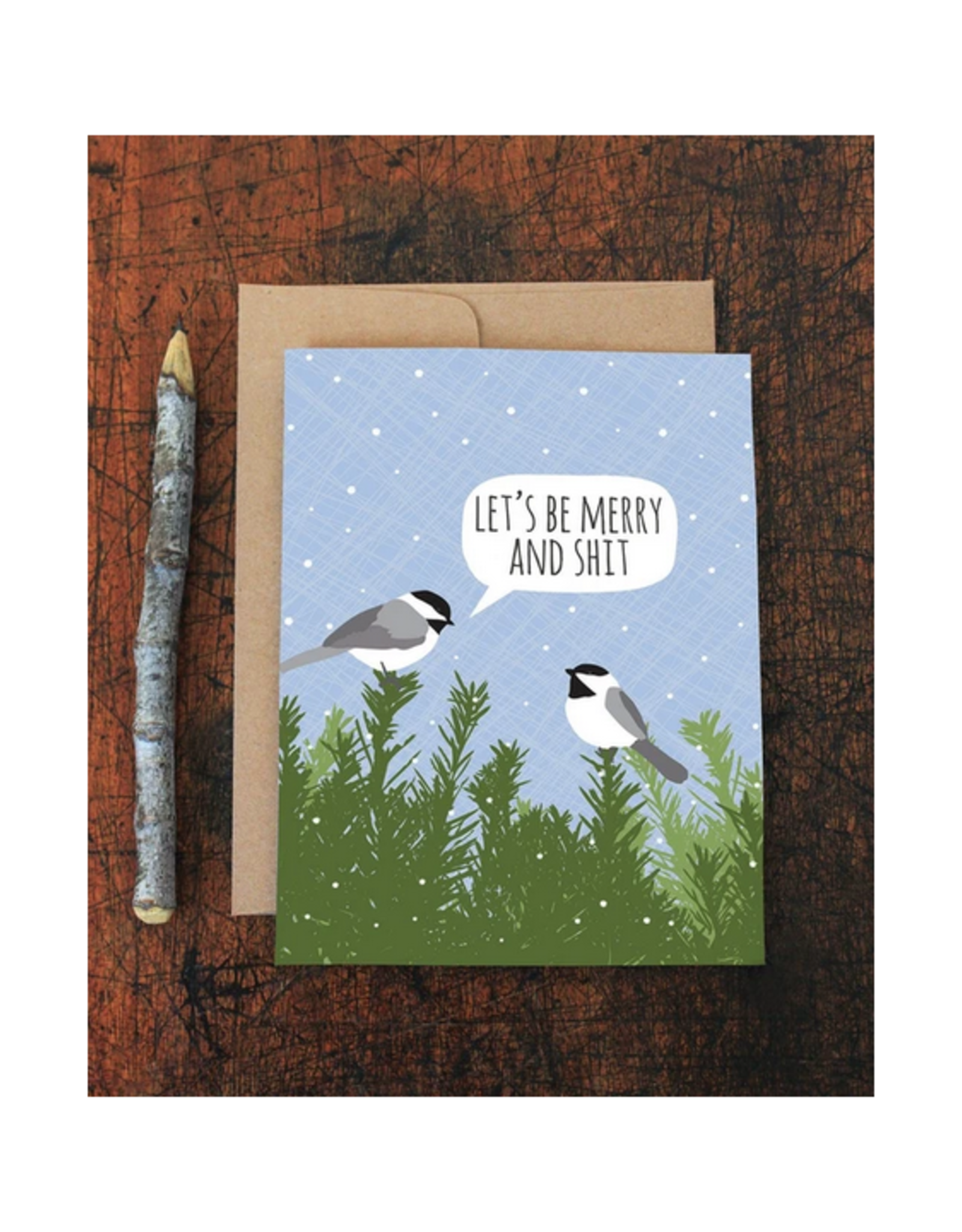 Let's Be Merry and Shit Chickadees Greeting Card