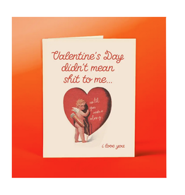 Valentine's Day Didn't Mean Shit To Me Greeting Card