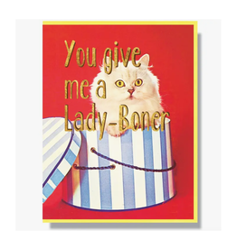 You Give Me A Lady Boner Greeting Card