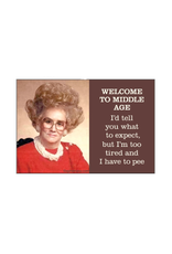 Welcome to Middle Age Tired and Have to Pee Magnet