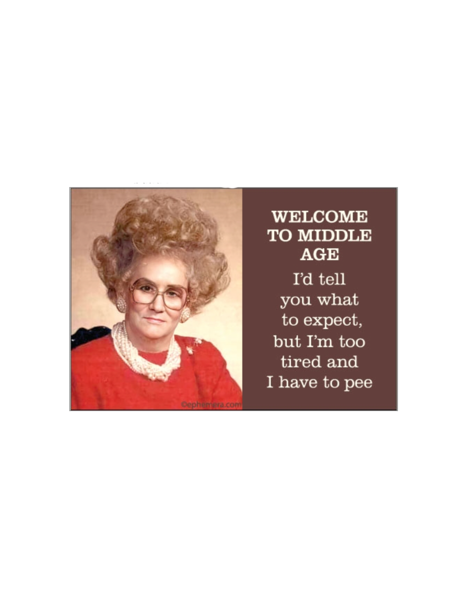 Welcome to Middle Age Tired and Have to Pee Magnet