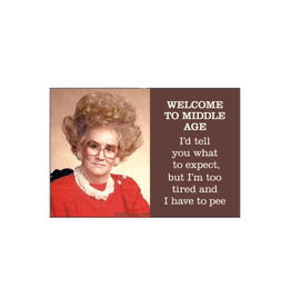 Welcome to Middle Age Tired and Have to Pee Magnet