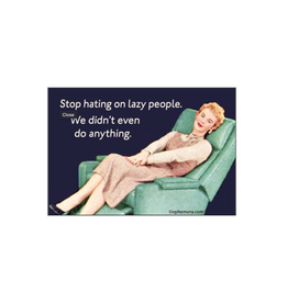 Stop Hating On Lazy People Magnet