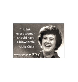 Every Woman Should Have a Blowtorch Julia Child Magnet