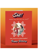 Shit! When Did We Get So Old? Greeting Card