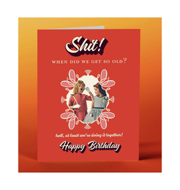 Shit! When Did We Get So Old? Greeting Card