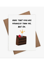 Rude That You're Younger Than Me Greeting Card