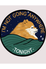 I'm Not Going Anywhere Vinyl Sticker