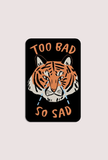 Too Bad So Sad Tiger Vinyl Sticker