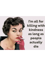 Killing With Kindness Magnet