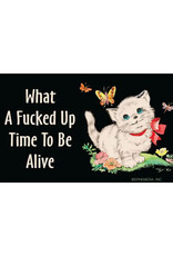 What A Fucked Up Time To Be Alive Sticker