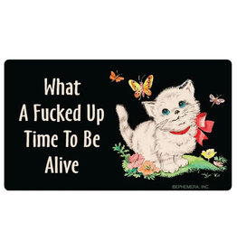 What A Fucked Up Time To Be Alive Sticker